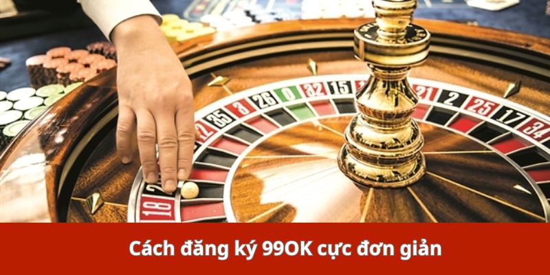 Cách đăng ký 99OK cực đơn giản