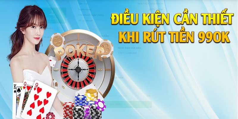 Điều kiện bạn nên biết trước khi rút tiền 99OK