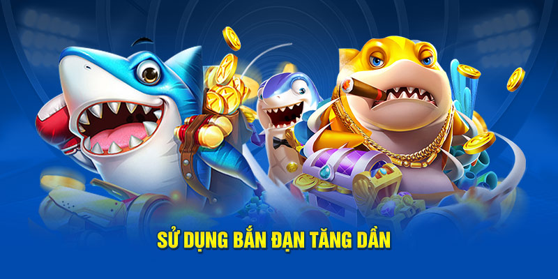 Sử dụng bắn đạn tăng dần