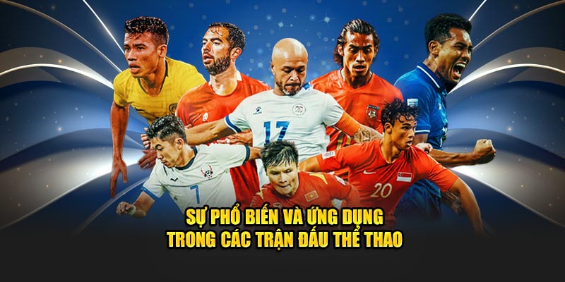 Sự phổ biến và ứng dụng trong các trận đấu thể thao