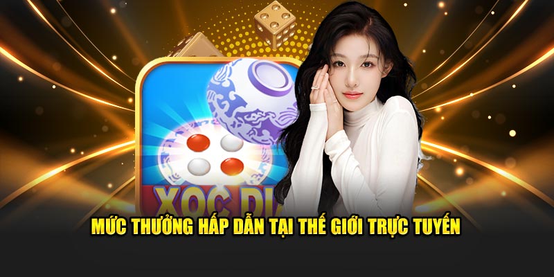 Mức thưởng hấp dẫn tại thế giới trực tuyến